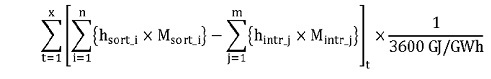 La somme des produits obtenus par la multiplication de hsort_i par Msort_i pour chaque flux calorifique « i » moins la somme des produits obtenus par la multiplication de hintr_j par Mintr_j pour chaque flux calorifique « j », additionnée pour chaque période de temps et ensuite multipliée par le quotient de 1 par 3600 GJ par GWh.